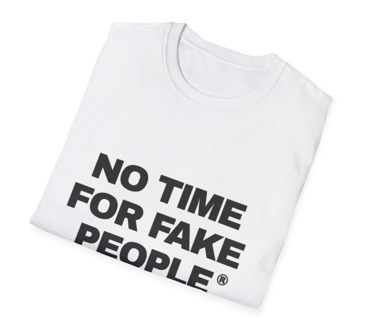 "No Time for Fake People" T-Shirt