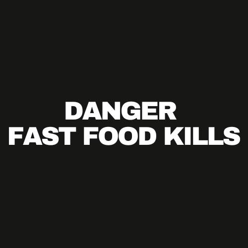 Danger Fast Food Kills